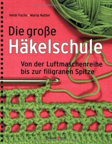 Heidi Fuchs - Die große Häkelschule: Von der Luftmaschenreihe bis zur filigranen Spitze - Preis vom 10.10.2026 11:48:34 h