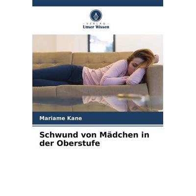 Schwund von Mädchen in der Oberstufe, Taschenbuch von Mariame Kane, Verlag Unser Wissen, 978-620-6-20780-1