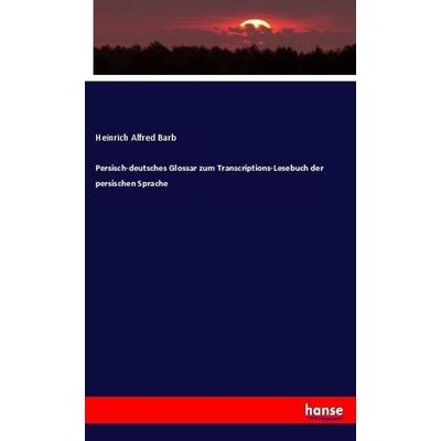 Persisch-deutsches Glossar zum Transcriptions-Lesebuch der persischen Sprache, Taschenbuch von Heinrich Alfred Barb, Hansebooks, 978-3-7446-3042-9