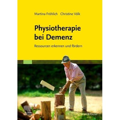 Physiotherapie bei Demenz, Taschenbuch von Martina Fröhlich,Christine Völk, Urban & Fischer in Elsevier, 978-3-437-45082-2