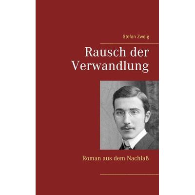 Rausch der Verwandlung, Taschenbuch von Stefan Zweig, BoD – Books on Demand, 978-3-7386-3993-3