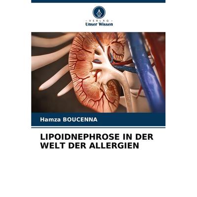 Lipoidnephrose in der Welt der Allergien, Taschenbuch von Hamza Boucenna, Verlag Unser Wissen, 978-620-7-52258-3
