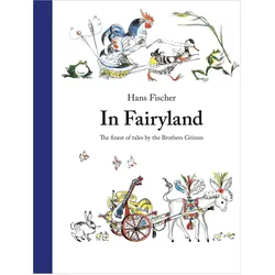 Grimm:In Fairyland, Belletristik von Jacob Grimm, Hans Fischer, Brothers Grimm