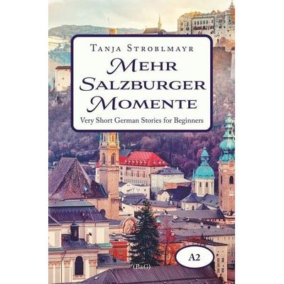 Mehr Salzburger Momente. Very Short German Stories for Beginners (A2), Taschenbuch von Tanja Stroblmayr, Tolino media, 978-3-7546-7119-1