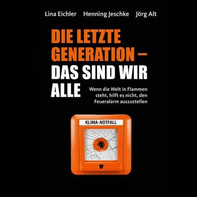 Die letzte Generation - das sind wir alle - Lina Eichler,Henning Jeschke,Jörg Alt,Angela Krumpen, Audio, 9783863526139