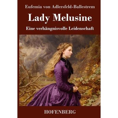 Lady Melusine, Gebundene Ausgabe von Eufemia Adlersfeld-Ballestrem, Henricus - Edition Deutsche Klassik, 978-3-7437-5513-0