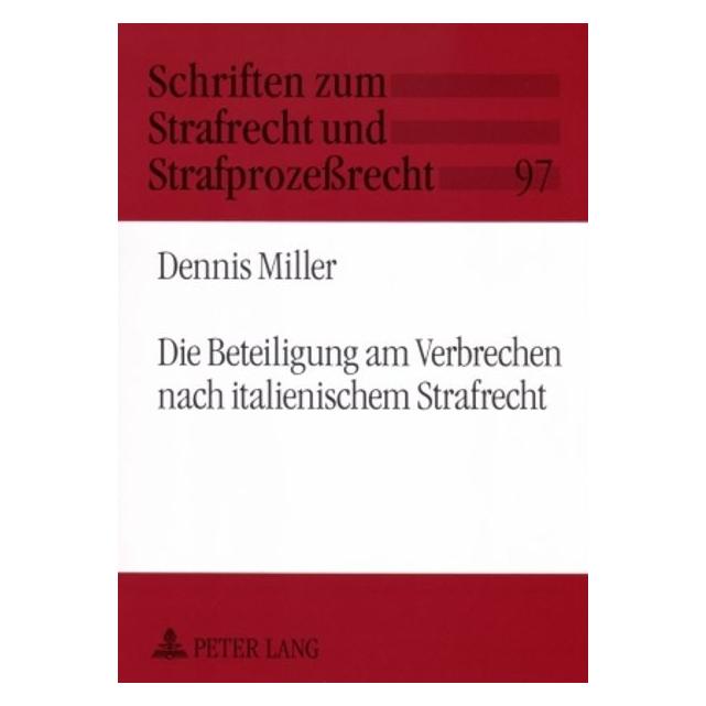 Peter Lang Die Beteiligung am Verbrechen nach italienischem Strafrecht (Deutsch, Softcover, Dennis Miller) (56033089)