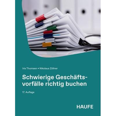 Schwierige Geschäftsvorfälle richtig buchen, Taschenbuch von Iris Thomsen,Nikolaus Zöllner, Haufe-Lexware, 978-3-648-19316-7