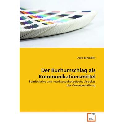 Lohmüller, A: Der Buchumschlag als Kommunikationsmittel, Taschenbuch von Anke Lohmüller, VDM, 978-3-639-04996-1