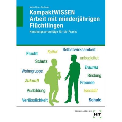 KompaktWISSEN Arbeit mit minderjährigen Flüchtlingen, Taschenbuch von Hedwig Metschies,Alfred Gerhards, Verlag Handwerk und Technik, 978-3-582-47792-7