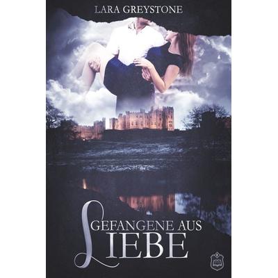 Gefangene aus Liebe, Taschenbuch von Lara Greystone, Eisermann Verlag