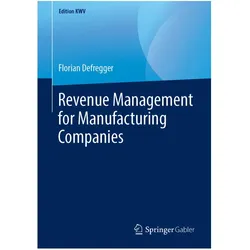 Revenue Management for Manufacturing Companies, Fachbücher von Florian Defregger