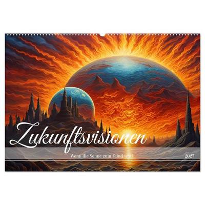 Zukunftsvisionen Wenn die Sonne zum Feind wird (Wandkalender 2027 DIN A2 quer), CALVENDO Monatskalender