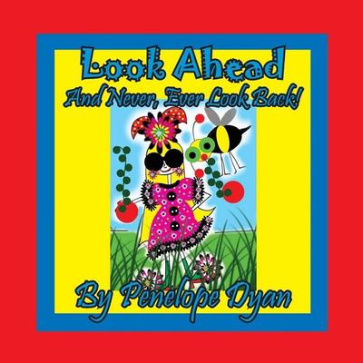 Look Ahead . . . And Never, Ever Look Back!, Taschenbuch von Penelope Dyan, Bellissima Publishing LLC, 978-1-61477-474-7