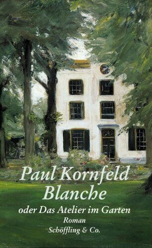 Paul Kornfeld - Blanche oder Das Atelier im Garten - Preis vom 13.10.2026 11:25:28 h