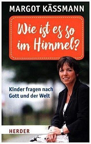 Margot Käßmann - Wie ist es so im Himmel?: Kinder fragen nach Gott und der Welt (HERDER spektrum) - Preis vom 02.10.2026 23:42:20 h