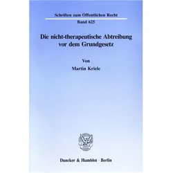 Die nicht-therapeutische Abtreibung vor dem Grundgesetz., Fachbücher von Martin Kriele