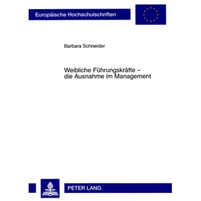 Weibliche Führungskräfte – die Ausnahme im Management, Taschenbuch von Barbara Schneider, Peter Lang GmbH, Internationaler Verlag der Wissenschaften,