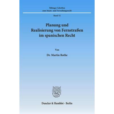 Planung und Realisierung von Fernstraßen im spanischen Recht., Taschenbuch von Martin Rothe, Duncker & Humblot, 978-3-428-08554-5