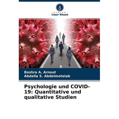 Psychologie und COVID-19: Quantitative und qualitative Studien, Taschenbuch von Boshra A. Arnout,Abdalla S. Abdelmotelab, Verlag Unser Wissen,