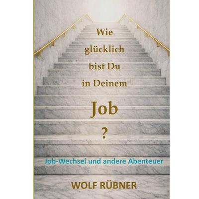 Job-Wechsel und andere Abenteuer, Taschenbuch von Wolf Rübner, BoD – Books on Demand, 978-3-696-38711-2