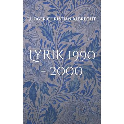 Lyrik 1990 - 2000, Taschenbuch von Ludger Christian Albrecht, BoD – Books on Demand, 978-3-8192-9895-0