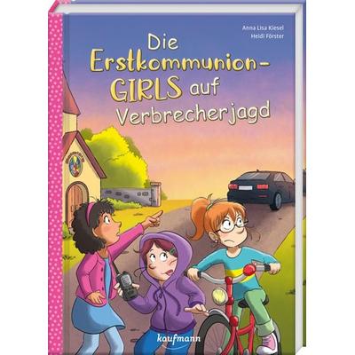 Die Erstkommunion-Girls auf Verbrecherjagd, Gebundene Ausgabe von Anna Lisa Kiesel, Kaufmann, Ernst, 978-3-7806-6477-8