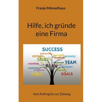 Hilfe, ich gründe eine Firma, Taschenbuch von Franjo Münxelhaus, BoD – Books on Demand, 978-3-7597-1483-1