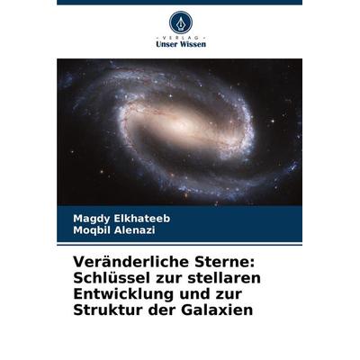 Veränderliche Sterne: Schlüssel zur stellaren Entwicklung und zur Struktur der Galaxien, Taschenbuch von Magdy Elkhateeb,Moqbil Alenazi, Verlag Unser