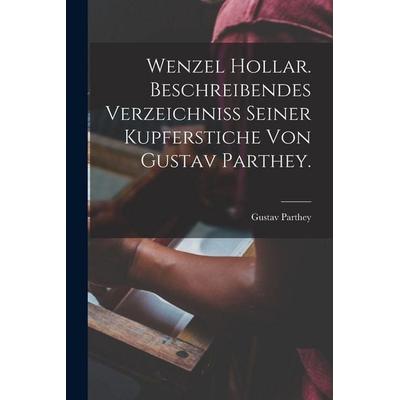 Wenzel Hollar. Beschreibendes Verzeichniss seiner Kupferstiche von Gustav Parthey., Taschenbuch von Gustav Parthey, Tradd Street Press,