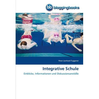 Integrative Schule, Taschenbuch von Peter Lienhard-Tuggener, Bloggingbooks, 978-3-8417-7124-7