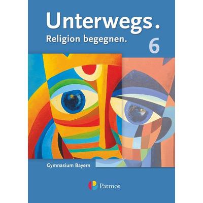 Unterwegs - Religion begegnen - Gymnasium Bayern - 6. Jahrgangsstufe, Taschenbuch von Eva Stögbauer-Elsner,Natascha Lachner,Michaela Gilhuber,Benjamin