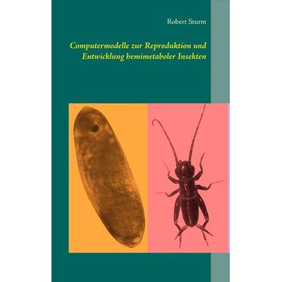 Computermodelle zur Reproduktion und Entwicklung hemimetaboler Insekten, Taschenbuch von Robert Sturm, BoD – Books on Demand, 978-3-7494-5375-7