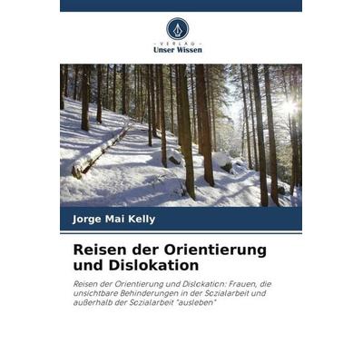 Reisen der Orientierung und Dislokation, Taschenbuch von Jorge Mai Kelly, Verlag Unser Wissen, 978-620-4-84671-2