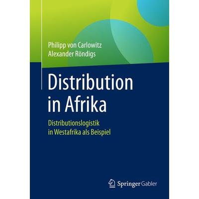 Distribution in Afrika, Taschenbuch von Philipp Carlowitz,Alexander Röndigs, Springer Fachmedien Wiesbaden GmbH, 978-3-658-10584-6