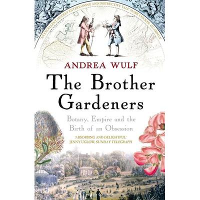The Brother Gardeners, Taschenbuch von Andrea Wulf, Vermilion, 978-0-09-950237-1