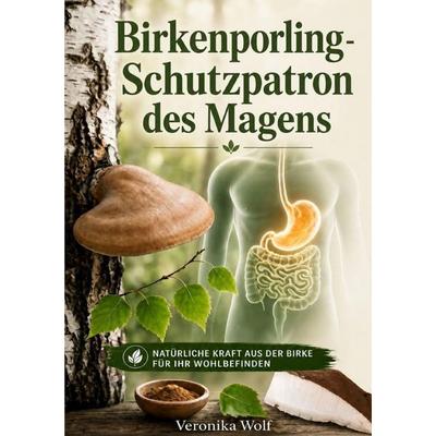 Birkenporling - Schutzpatron des Magens, Taschenbuch von Veronika Wolf, Epubli, 978-3-565-64604-3