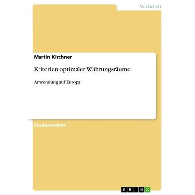 Kriterien optimaler Währungsräume, Taschenbuch von Martin Kirchner, GRIN, 978-3-656-60682-6