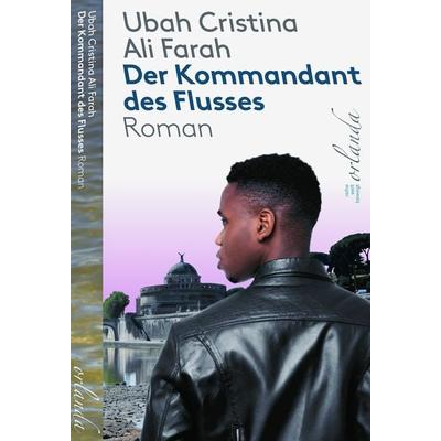 Der Kommandant des Flusses, Gebundene Ausgabe von Ubah Cristina Ali Farah, Orlanda Verlag GmbH, 978-3-949545-53-5