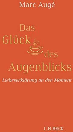 Marc Augé - Das Glück des Augenblicks: Liebeserklärung an den Moment - Preis vom 09.10.2026 07:28:09 h