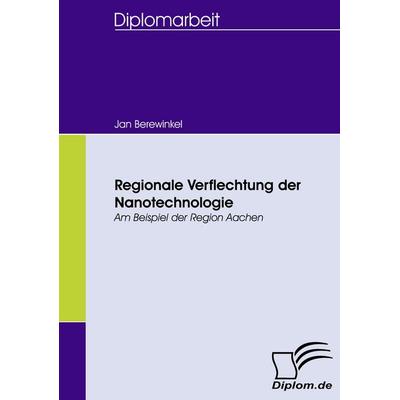 Regionale Verflechtung der Nanotechnologie, Taschenbuch von Jan Berewinkel, Diplomica Verlag GmbH, 978-3-8366-5720-4