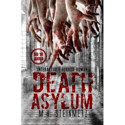 Death Asylum - Interaktiver Horror-Roman, Taschenbuch von M.H. Steinmetz, Mantikore-Verlag, 978-3-96188-010-2