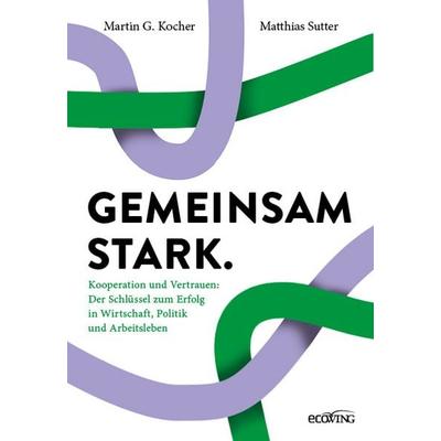 Gemeinsam stark., Gebundene Ausgabe von Martin G. Kocher,Matthias Sutter, Ecowing, 978-3-7110-0377-5