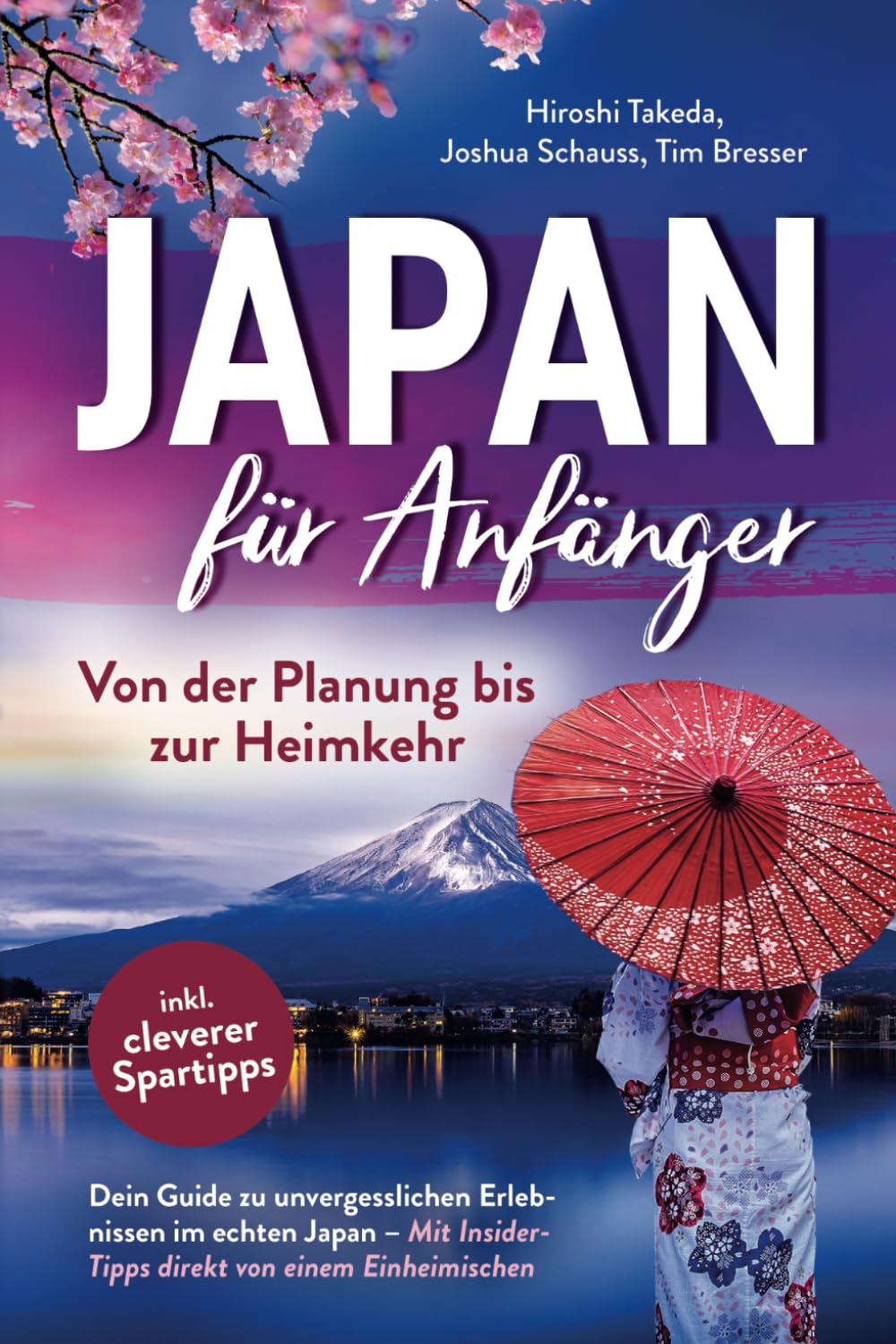 Hiroshi Takeda - Japan für Anfänger – Von der Planung bis zur Heimkehr: Dein Guide zu unvergesslichen Erlebnissen im echten Japan mit Insider-Tipps direkt von einem Einheimischen inkl. cleverer Spartipps - Preis vom 19.10.2026 19:33:35 h