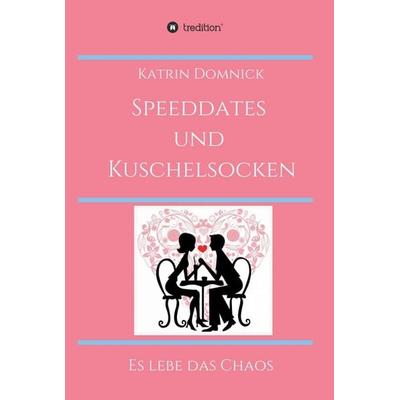 Speeddates und Kuschelsocken, Gebundene Ausgabe von Katrin Domnick, Tredition, 978-3-347-31499-3
