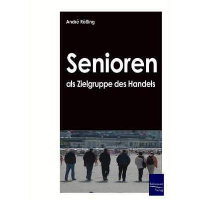 Senioren als Zielgruppe des Handels, Taschenbuch von Andre Rössing, EHV Academicpress, 978-3-86741-101-1