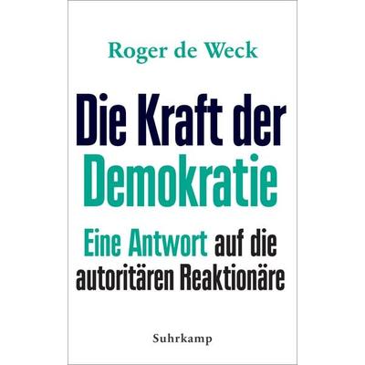 Die Kraft der Demokratie, Gebundene Ausgabe von Roger de Weck, Suhrkamp, 978-3-518-42931-0