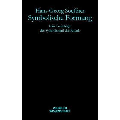 Symbolische Formung, Gebundene Ausgabe von Hans G. Soeffner, Velbrück, 978-3-938808-92-4