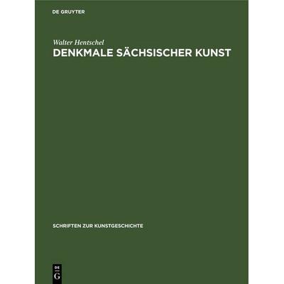Denkmale sächsischer Kunst, Gebundene Ausgabe von Walter Hentschel, De Gruyter, 978-3-11-251129-9