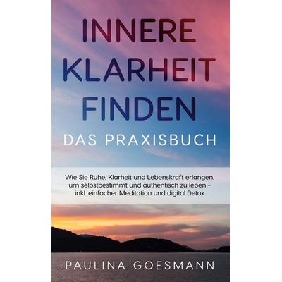 Innere Klarheit finden - Das Praxisbuch, Taschenbuch von Paulina Goesmann, BoD – Books on Demand, 978-3-7557-6148-8